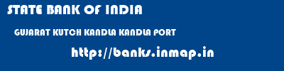 STATE BANK OF INDIA  GUJARAT KUTCH KANDLA KANDLA PORT  banks information 
